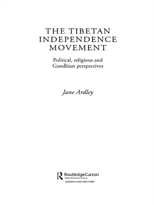 The The Tibetan Independence Movement: Political, Religious and Gandhian Perspectives by Jane Ardley