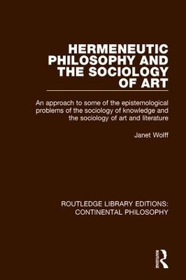 Hermeneutic Philosophy and the Sociology of Art: An Approach to Some of the Epistemological Problems of the Sociology of Knowledge and the Sociology of Art and Literature book