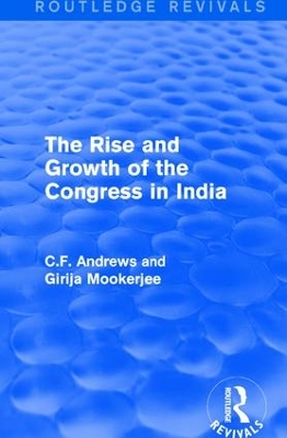 Routledge Revivals: The Rise and Growth of the Congress in India (1938) by C.F. Andrews