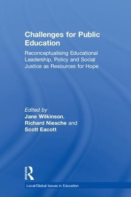 Challenges for Public Education: Reconceptualising Educational Leadership, Policy and Social Justice as Resources for Hope by Jane Wilkinson