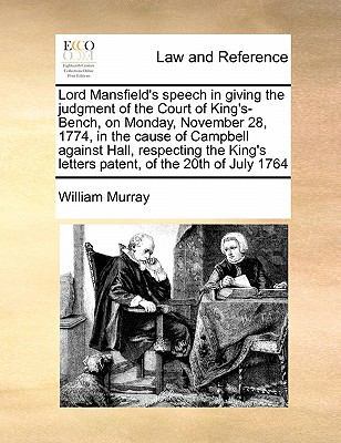 Lord Mansfield's Speech in Giving the Judgment of the Court of King's-Bench, on Monday, November 28, 1774, in the Cause of Campbell Against Hall, Respecting the King's Letters Patent, of the 20th of July 1764 book