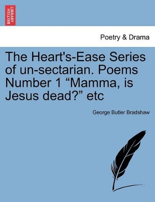 The Heart's-Ease Series of Un-Sectarian. Poems Number 1 Mamma, Is Jesus Dead? Etc book