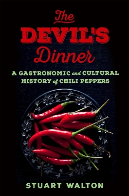 The Devil's Dinner: A Gastronomic and Cultural History of Chili Peppers book