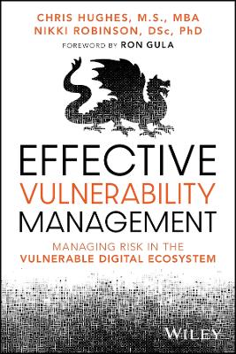 Effective Vulnerability Management: Managing Risk in the Vulnerable Digital Ecosystem book