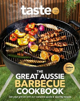 The Great Aussie Barbecue Cookbook: Get your grill on with taste.com.au's complete guide to sizzling recipes book