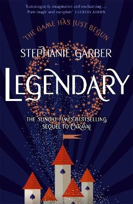 Legendary: The magical Sunday Times bestselling sequel to Caraval by Stephanie Garber
