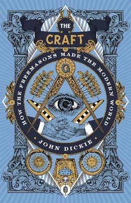 The Craft: How the Freemasons Made the Modern World book