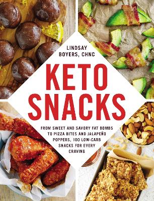 Keto Snacks: From Sweet and Savory Fat Bombs to Pizza Bites and Jalapeño Poppers, 100 Low-Carb Snacks for Every Craving book