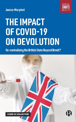 The Impact of COVID-19 on Devolution: Recentralising the British State Beyond Brexit? book