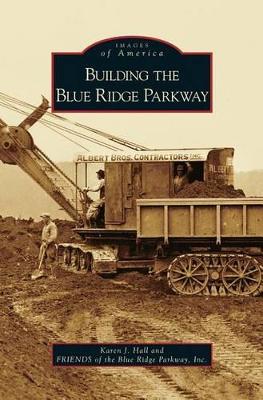 The Building the Blue Ridge Parkway by Karen J. Hall