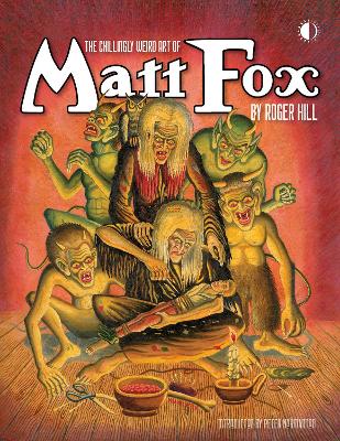 The Chillingly Weird Art Of Matt Fox book