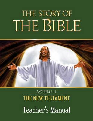 The Story of the Bible Teacher's Manual: Volume II - The New Testament book