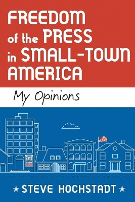 Freedom of the Press in Small-Town America: My Opinions book