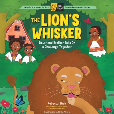 The Lion's Whisker: Sister and Brother Take On a Challenge Together; A Circle Round Book book