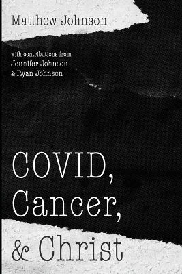 COVID, Cancer, and Christ by Matthew Johnson