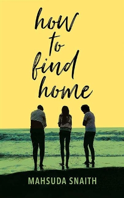 How to Find Home by Mahsuda Snaith