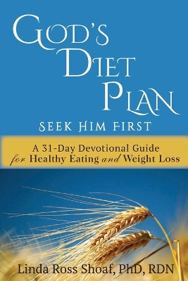 God's Diet Plan: Seek Him First: A 31-Day Devotional Guide for Healthy Eating and Weight Loss book