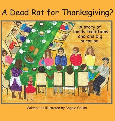 A Dead Rat for Thanksgiving?: A Story of Family Traditions ... and One Big Surprise by Angela Childs
