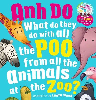 What Do They Do With All The Poo From All the Animals At the Zoo with Scratch 'n' Sniff Stickers by Anh Do