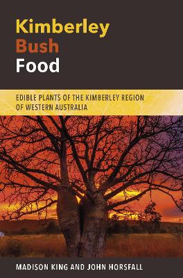 Kimberley Bush Food: Edible Plants of the Kimberley Region of Western Australia book