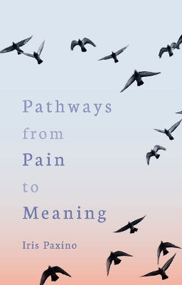 Pathways from Pain to Meaning: Short Thoughts on Pain in History and Personal Development book