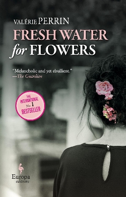 Fresh Water for Flowers: OVER 1 MILLION COPIES SOLD by Valérie Perrin