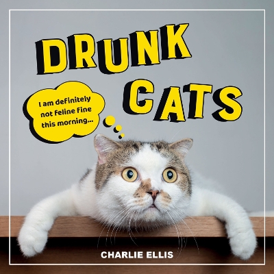 Drunk Cats: Hilarious Snaps of Wasted Cats book