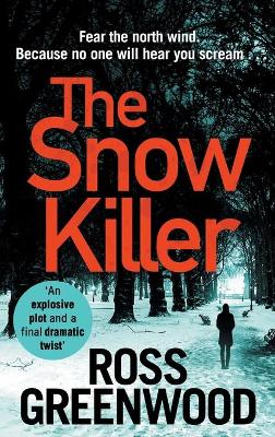 The Snow Killer: The start of an explosive crime series from Ross Greenwood book