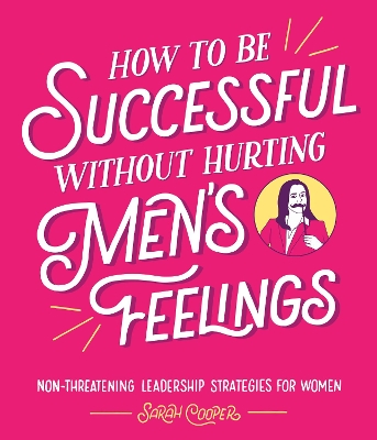 How to Be Successful Without Hurting Men's Feelings book