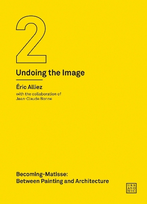 Becoming-Matisse: Between Painting and Architecture (Undoing the Image 2) book