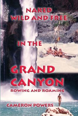 Naked Wild and Free in the Grand Canyon book