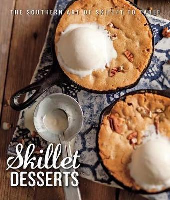 Skillet Desserts: The Southern Art of Skillet to Table book