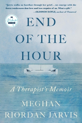 The End of the Hour: A Therapist's Memoir by Meghan Riordan Jarvis