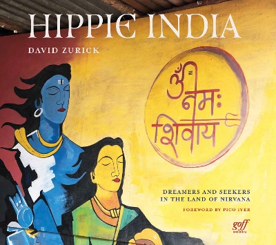 Hippie India: Dreamers and Seekers in the Land of Nirvana book