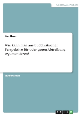 Wie kann man aus buddhistischer Perspektive für oder gegen Abtreibung argumentieren? book