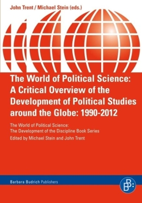 The World of Political Science: A Critical Overview of the Development of Political Studies around the Globe: 1990-2012 book