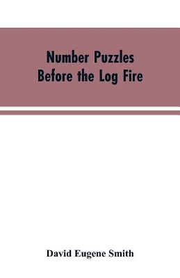 Number Puzzles Before the Log Fire: Being Those Given in the Number Stories of Long Ago book