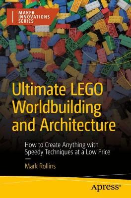 Ultimate LEGO Worldbuilding and Architecture: How to Create Anything with Speedy Techniques at a Low Price book