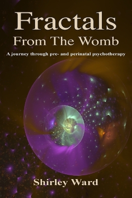 Fractals From The Womb: A journey through pre and perinatal psychotherapy book