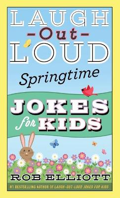 Laugh-Out-Loud Springtime Jokes for Kids by Rob Elliott