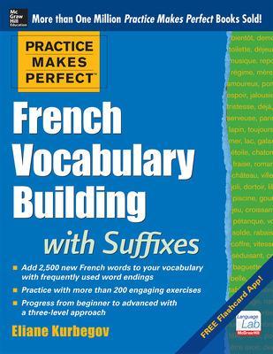 Practice Makes Perfect French Vocabulary Building with Suffixes and Prefixes book
