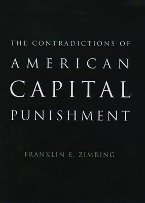 The Contradictions of American Capital Punishment by Franklin E. Zimring