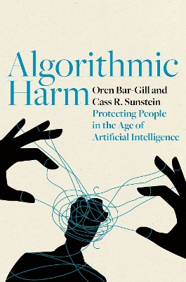 Algorithmic Harm: Protecting People in the Age of Artificial Intelligence by Oren Bar-Gill