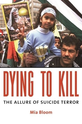 Dying to Kill: The Allure of Suicide Terror by Mia Bloom