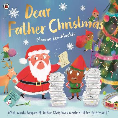 Dear Father Christmas: A fun and festive picture book, with lots of laughs along the way! by Maxine Lee-Mackie