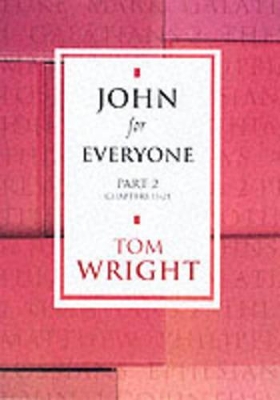 John for Everyone: Pt. 2: Chapters 11-21 by Tom Wright