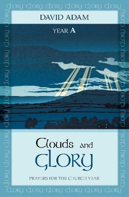 Clouds and Glory: Year A: Prayers for the Church Year book