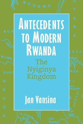 Antecedents to Modern Rwanda by J. Vansina