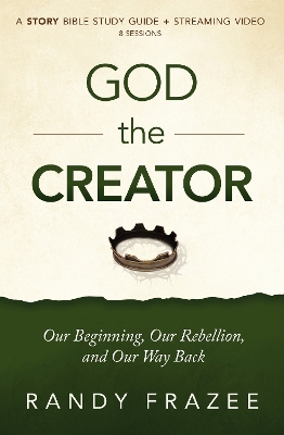 God the Creator Bible Study Guide plus Streaming Video: Our Beginning, Our Rebellion, and Our Way Back book