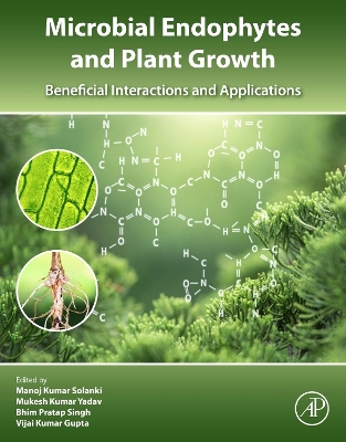 Microbial Endophytes and Plant Growth: Beneficial Interactions and Applications book